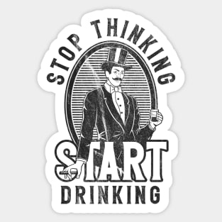 Stop Thinking Start Drinking Worn Out Sticker